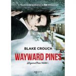Blake Crouch: Wayard Pines (Wayward Pines-trilógia 1.)